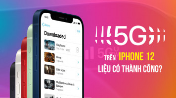 Công nghệ 5G trên iPhone 12: Sinh sau đẻ muộn nhưng vẫn phải là tốt nhất!