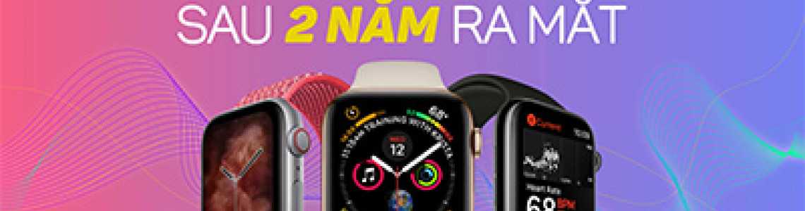 Apple Watch Series 4 : Vẫn Đáng Để Mua Sau 2 Năm Ra Mắt?