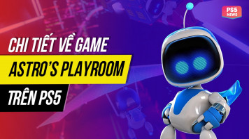 Chi tiết về Astro’s Playroom - tựa game độc quyền được tặng kèm khi mua PS5