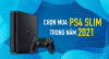 Có nên mua PS4 Slim tại thời điểm này?