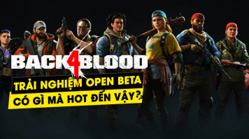 Cùng xem bên trong Back 4 Blood ngày đầu Open Beta có gì hấp dẫn?