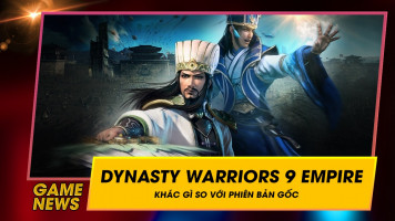 Dynasty Warriors 9 Empire khác gì so với phiên bản gốc