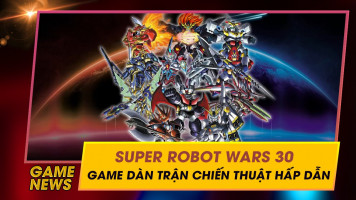 Giới thiệu game dàn trận chiến thuật Super Robot Wars 30 dành cho các fan thể loại Mecha