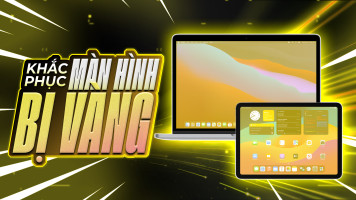 Hướng dẫn cách khắc phục tình trạng vàng màn hình ở Ipad và Macbook