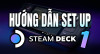 Hướng dẫn cách Setup Steam Deck Phần 1