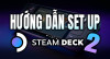 Hướng dẫn cách Setup Steam Deck Phần 2