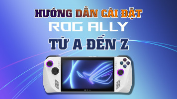 Hướng Dẫn Cài Đặt Cho Máy ASUS ROG ALLY Từ A Đến Z