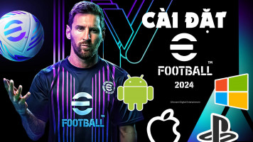 Hướng Dẫn Cài Đặt eFootball 2024 - PES 2024 Miễn Phí Trên Các Nền Tảng