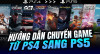 Hướng Dẫn Chuyển Game Từ PS4 Sang PS5