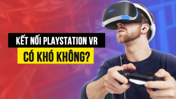 Hướng dẫn kết nối PlayStation VR