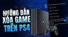 Hướng Dẫn Xóa Game Trên PS4