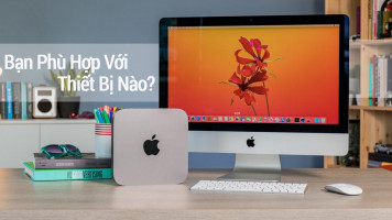 iMac và Mac Mini, lựa chọn nào là phù hợp?