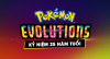 Pokemon Evolution ra mắt nhân dịp kỷ niệm 25 năm tuổi dòng game Pokemon Pokemon Evolution ra mắt nhân dịp kỷ niệm 25 năm tuổi dòng game Pokemon