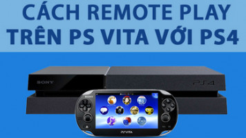 Hướng dẫn cách remote play trên PS Vita với PS4
