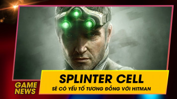 Splinter Cell mới sẽ có những yếu tố giống với tựa game Hitman