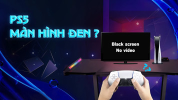 Sửa lỗi PS5 bị đen màn hình (Không lên hình)