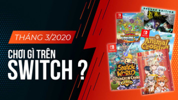 Tháng 3/2020: Chơi gì trên Switch?