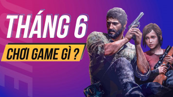 Những tựa game đáng chơi tháng 6