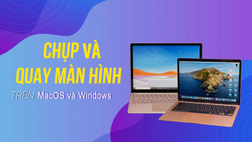 Chụp Và Quay Màn Hình Trên MacOS, Windows Chỉ Với 1 Thao Tác