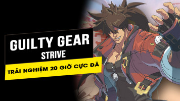 Trải nghiệm 20h đánh đấm cực kì đã tay trong Guilty Gear Strive